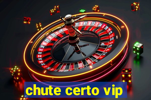 chute certo vip